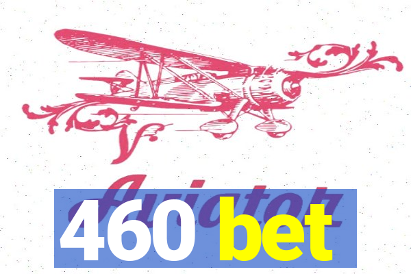 460 bet